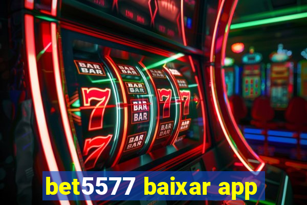 bet5577 baixar app